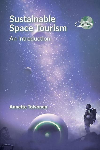 Sustainable Space Tourism by Annette Toivonen Paperback Book