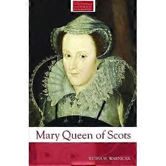 Mary Queen Of Scots - Retha M. Warnicke