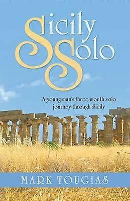 Sicily Solo A Young Man's ThreeMonth Solo Journey Through Sicily