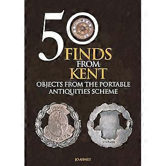 50 Finds From Kent Objects from the Portable Antiquities Scheme