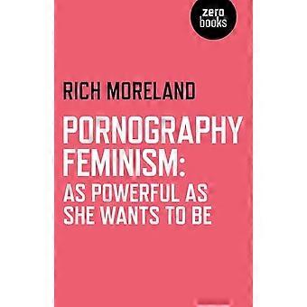 Pornography Feminism As Powerful as She Wants to Be