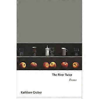 The River Twice: Poems (Princeton Series of Contemporary Poets)