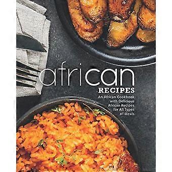 Afrikanske opskrifter: En afrikansk kogebog med lækre afrikanske opskrifter til alle typer måltider (2. udgave)