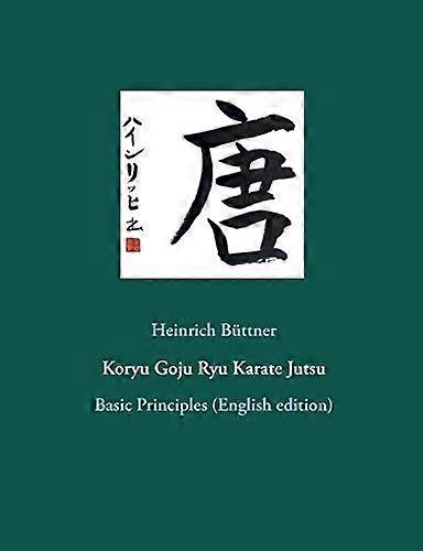 Koryu Goju Ryu Karate  - Jutsu: Basic Principles  - (English edition)