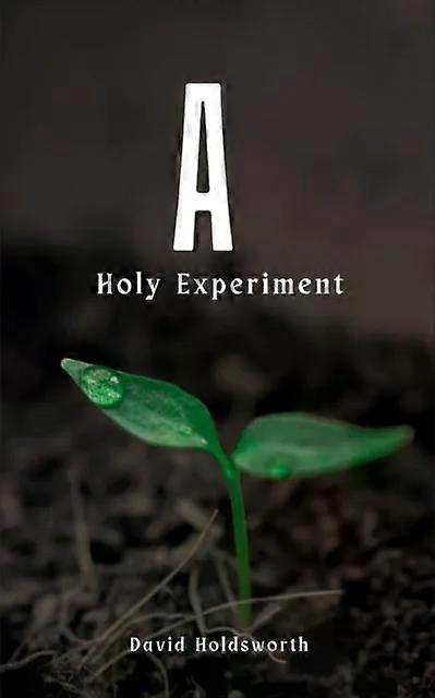A Holy Experiment - David Holdsworth
