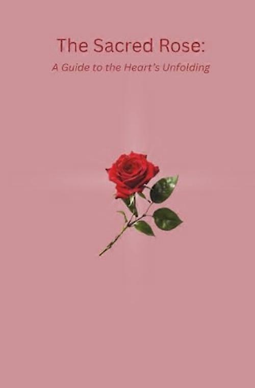 Hellig rose: en guide til hjertets udfoldelse