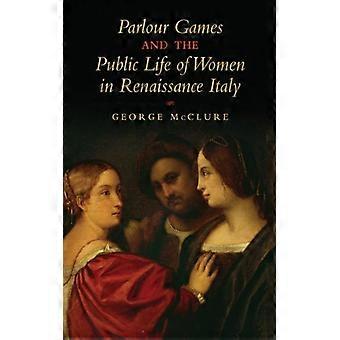 Parlour Games And The Public Life Of Women In Renaissance Italy - George W. McClure - Hardcover - English Book - History