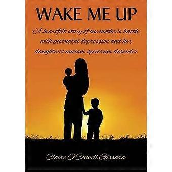 Wake Me Up A heartfelt story of one mother's battle with postnatal depression and her daughter's autism spectrum disorder