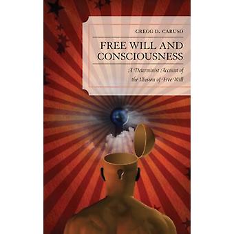 book Will And Consciousness A Determinist Account Of The Illusion Of book Will - Gregg D. Caruso