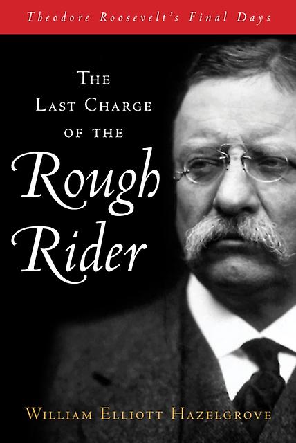 The Last Charge Of The Rough Rider by William Elliott Hazelgrove Hardback Book