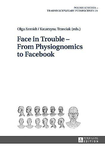 Face In Trouble  From Physiognomics To Facebook Hardback Book
