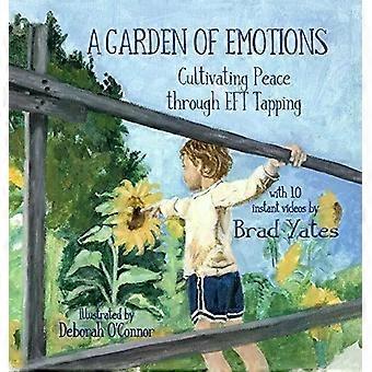 A Garden Of Emotions Cultivating Peace Through Eft Tapping - Brad Yates