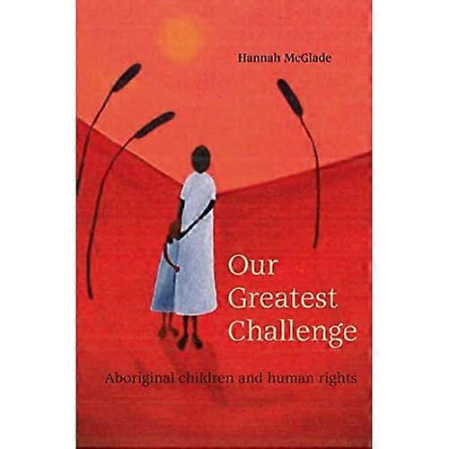 Our Greatest Challenge: Aboriginal Children and Human Rights
