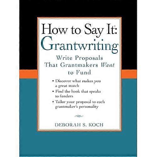How to Say It: Grantwriting: Write Proposals That Grantmakers Want to Fund