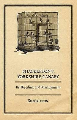 Shackleton's Yorkshire Canary  Its Breeding and Management