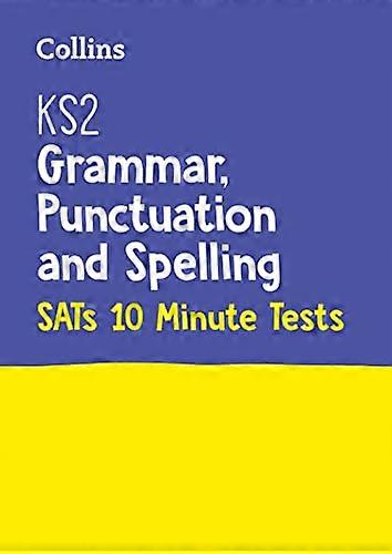 KS2 English Grammar Punctuation and Spelling SATs 10 Minute Tests: For the 2024 Tests (Collins KS2 SATs Practice)