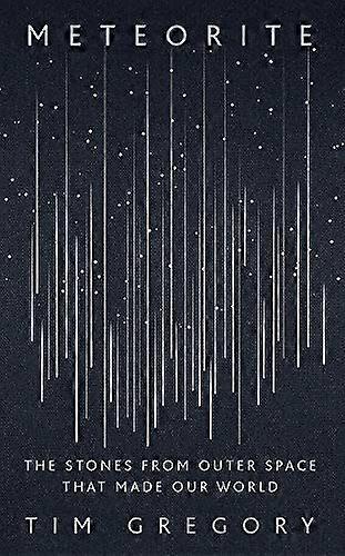 Meteorite: The Stones From Outer Space That Made Our World