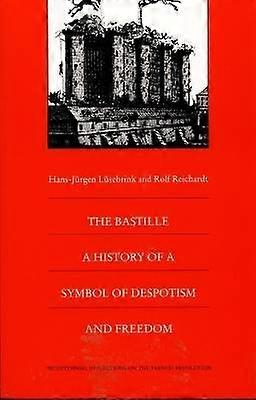 The Bastille - A History of a Symbol of Despotism and Freedom