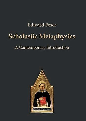Scholastic Metaphysicsa Contemporary Introduction - Edward Feser
