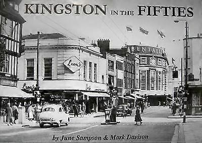 Kingston in the Fifties Mark Davison's Remembered Series for Kingston Surbiton Hook and Tolworth