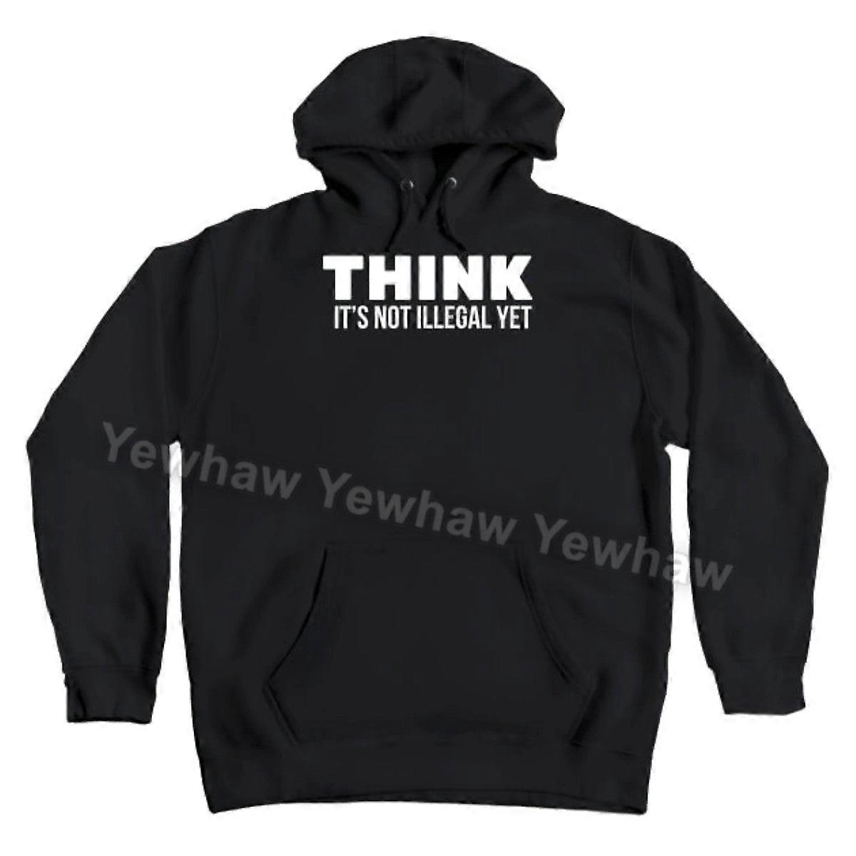 Think It's Not Illegal Hoodie Sarcasm Unisex Sweatshirt Pullover With Pocket
