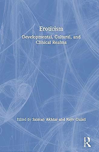 Eroticism: Developmental Cultural and Clinical Realms