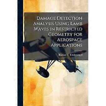Damage Detection Analysis Using Lamb Waves in Restricted Geometry for Aerospace Applications