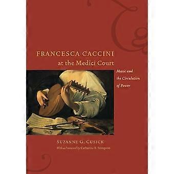 Francesca Caccini à la Cour des Médicis: Musique et circulation du pouvoir (Femmes dans la culture et la société)