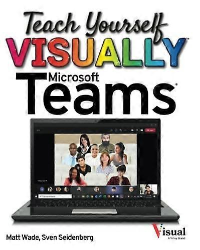 Teach Yourself VISUALLY Microsoft Teams (Teach Yourself VISUALLY (Tech))