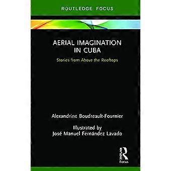 L’imagination aérienne à Cuba : histoires d’en haut des toits (Routledge Focus on Anthropology)