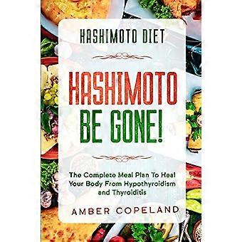 Hashimoto-Diät: HASHIMOTO SEI WEG! - Der komplette Ernährungsplan, um Ihren Körper von Hypothyreose und Thyreoiditis zu heilen