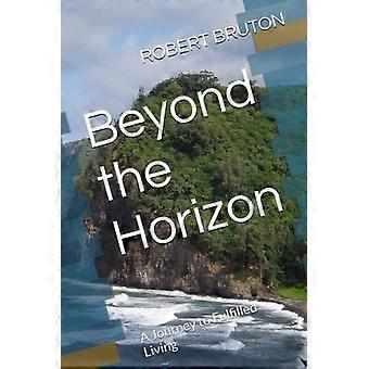 Beyond the Horizon A Journey to Fulfilled Living