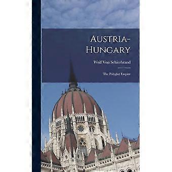 Austria-hungary The Polyglot Empire - Wolf Von Schierbrand - Hardcover - English Book - History