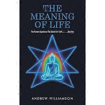 The Meaning Of Life The Human Experience The Search For Truth.absolute - Andrew Williamson - Hardcover - en Book