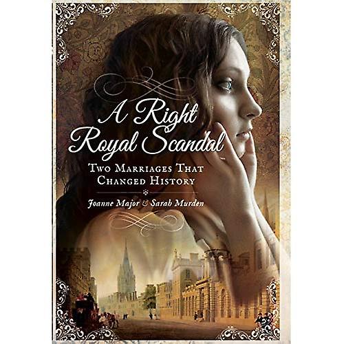 A Right Royal Scandal: Two Marriages That Changed History