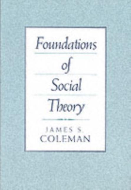 Foundations Of Social Theory by James Coleman Paperback
