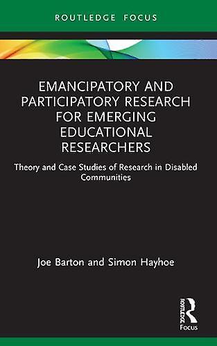 Emancipatory And Participatory Research For Emerging Educational Researchers by Hayhoe, Simon University of Exeter, UK Paperback