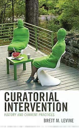 Curatorial Intervention History And Current Practices - Brett M. Levine