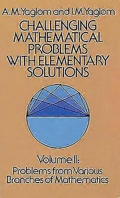 Challenging Mathematical Problems with Elementary Solutions Vol. II