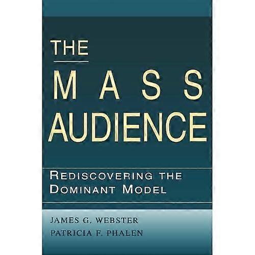The Mass Audience: Rediscovering the Dominant Model (Communication S.)