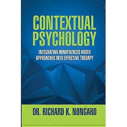 Contextual Psychology: Integrating Mindfulness-Based Approaches Into Effective Therapy