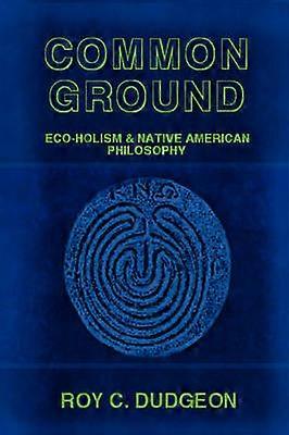 Common Ground: Eco-Holism and Native American Philosophy
