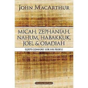 The Micah Zephaniah Nahum Habakkuk Joel And Obadiah God's Comfort - John MacArthur