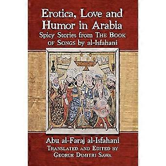 Erotica Love and Humor in Arabia Spicy Stories from The Book of Songs by al Isfahani