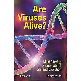 Are Viruses Alive Mind-altering Stories About Life And Evolution - Noga Wies
