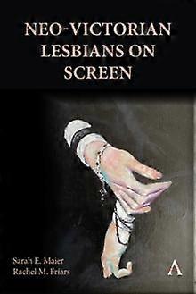 Neovictorian Lesbians On Screen by Rachel M. Friars Hardback Book