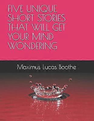 A Five Unique Short Stories That Will Get Your Mind Wondering