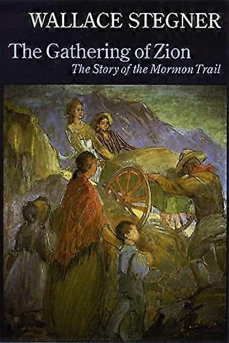 The Gathering of Zion: The Story of the Mormon Trail