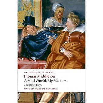 Un monde fou, mes maîtres et autres pièces (Oxford du monde Classics)