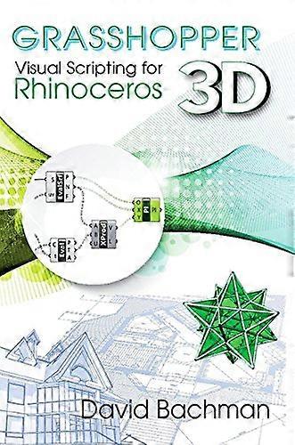 Grasshopper: Visual Scripting for Rhinoceros 3D